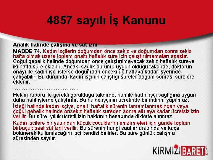 4857 sayılı İş Kanunu Analık halinde çalışma ve süt izni MADDE 74. Kadın işçilerin