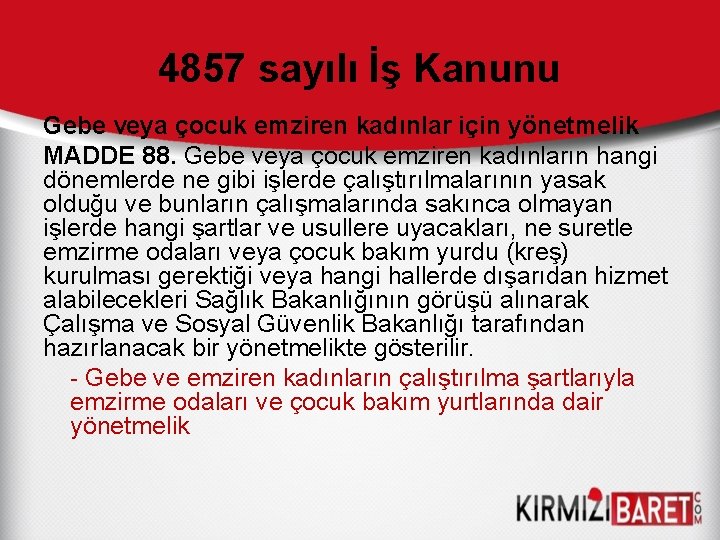 4857 sayılı İş Kanunu Gebe veya çocuk emziren kadınlar için yönetmelik MADDE 88. Gebe