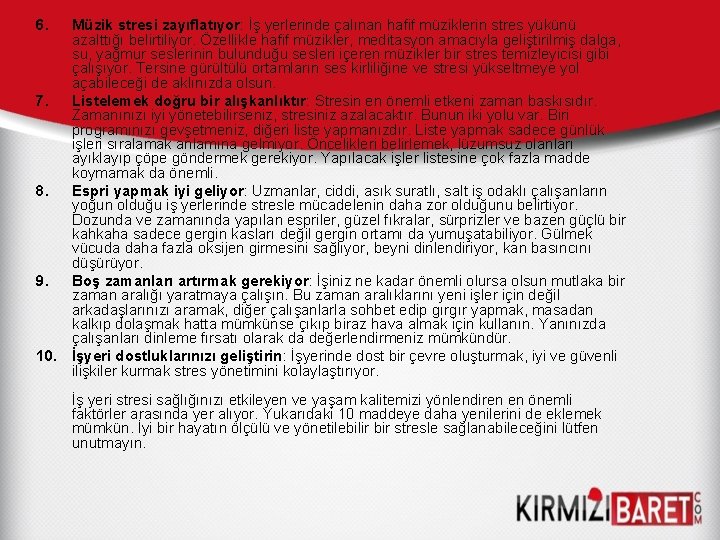 6. Müzik stresi zayıflatıyor: İş yerlerinde çalınan hafif müziklerin stres yükünü azalttığı belirtiliyor. Özellikle