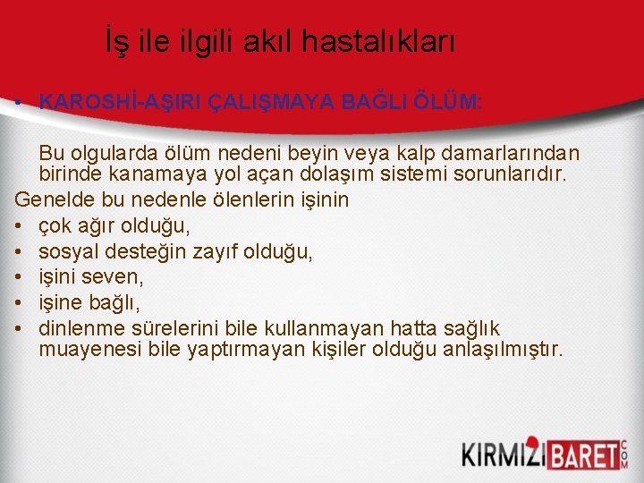 İş ile ilgili akıl hastalıkları • KAROSHİ-AŞIRI ÇALIŞMAYA BAĞLI ÖLÜM: Bu olgularda ölüm nedeni