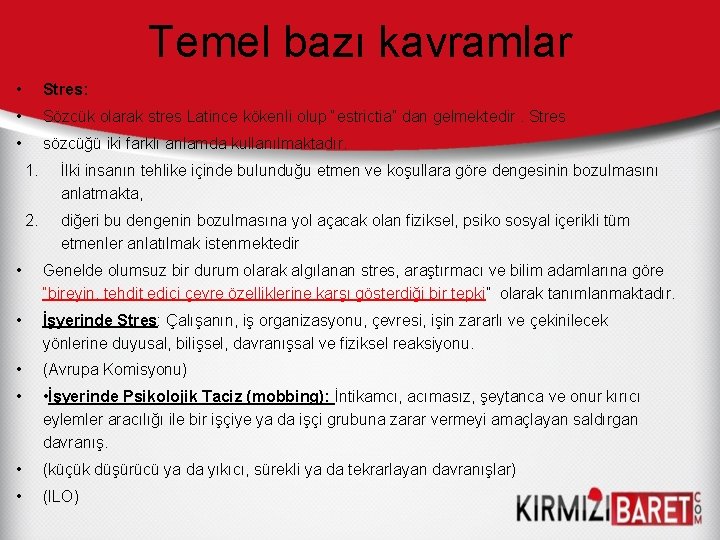 Temel bazı kavramlar • Stres: • Sözcük olarak stres Latince kökenli olup “estrictia” dan