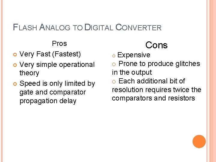 FLASH ANALOG TO DIGITAL CONVERTER Pros Very Fast (Fastest) Very simple operational theory Speed