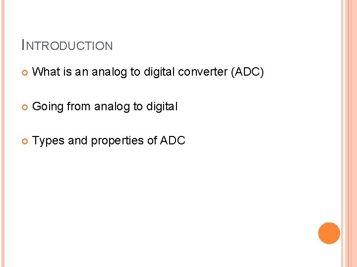 INTRODUCTION What is an analog to digital converter (ADC) Going from analog to digital