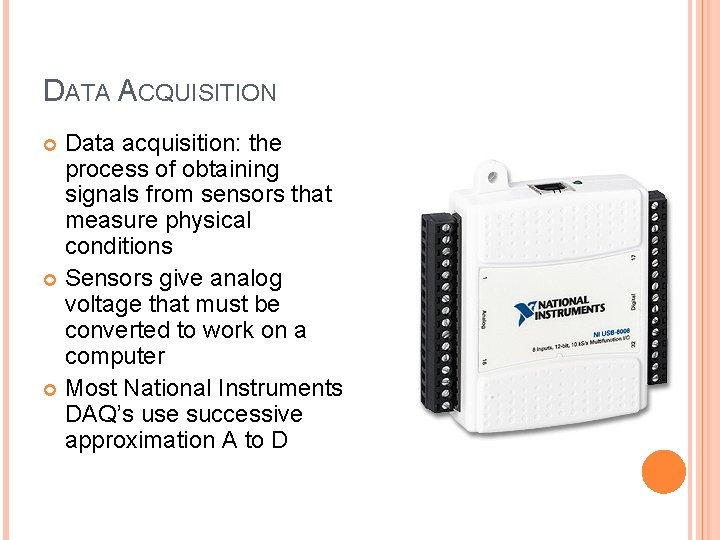 DATA ACQUISITION Data acquisition: the process of obtaining signals from sensors that measure physical