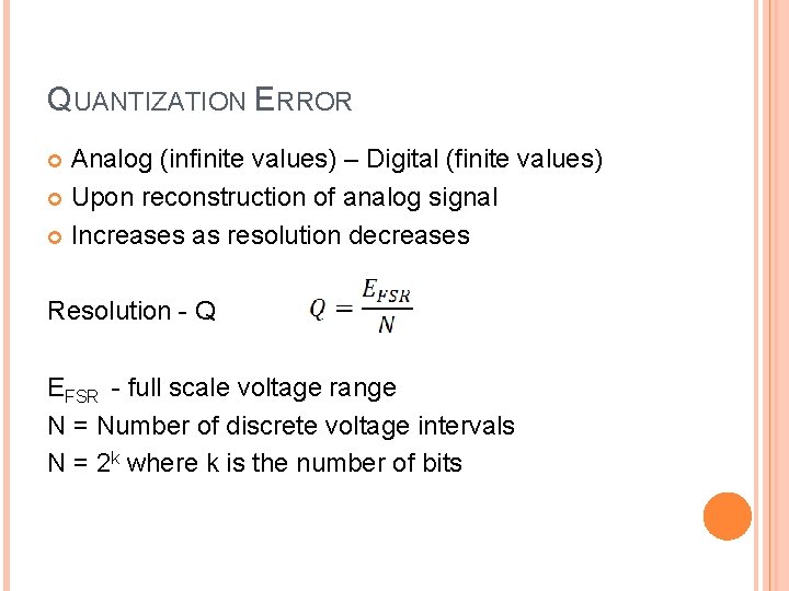 QUANTIZATION ERROR Analog (infinite values) – Digital (finite values) Upon reconstruction of analog signal