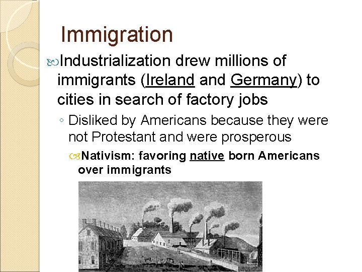 Immigration Industrialization drew millions of immigrants (Ireland Germany) to cities in search of factory