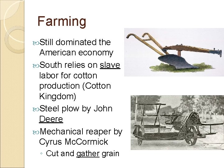 Farming Still dominated the American economy South relies on slave labor for cotton production
