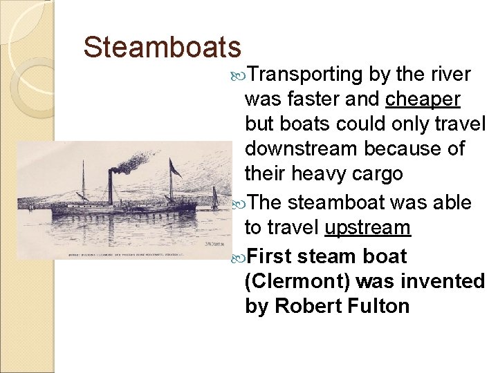 Steamboats Transporting by the river was faster and cheaper but boats could only travel