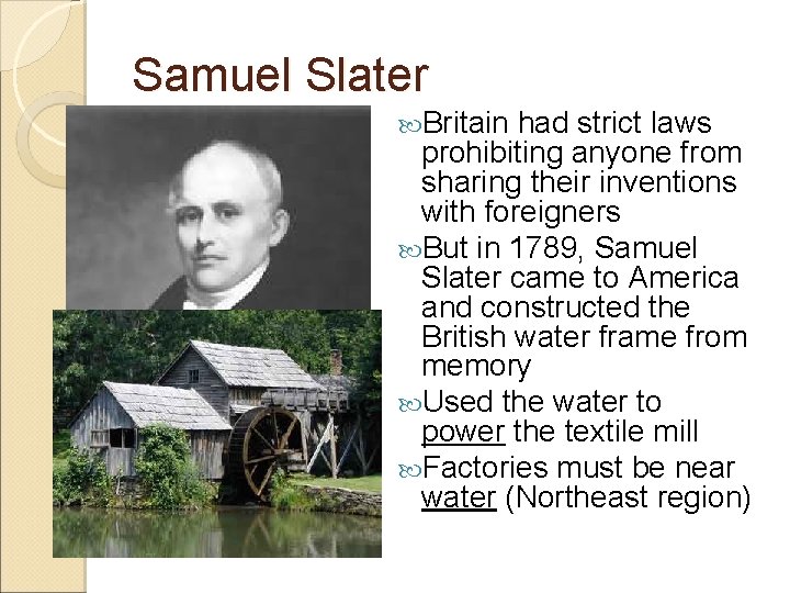Samuel Slater Britain had strict laws prohibiting anyone from sharing their inventions with foreigners