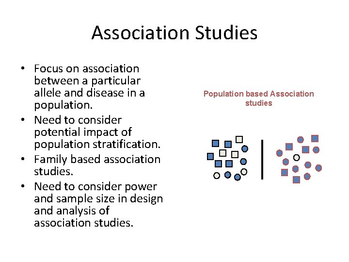 Association Studies • Focus on association between a particular allele and disease in a