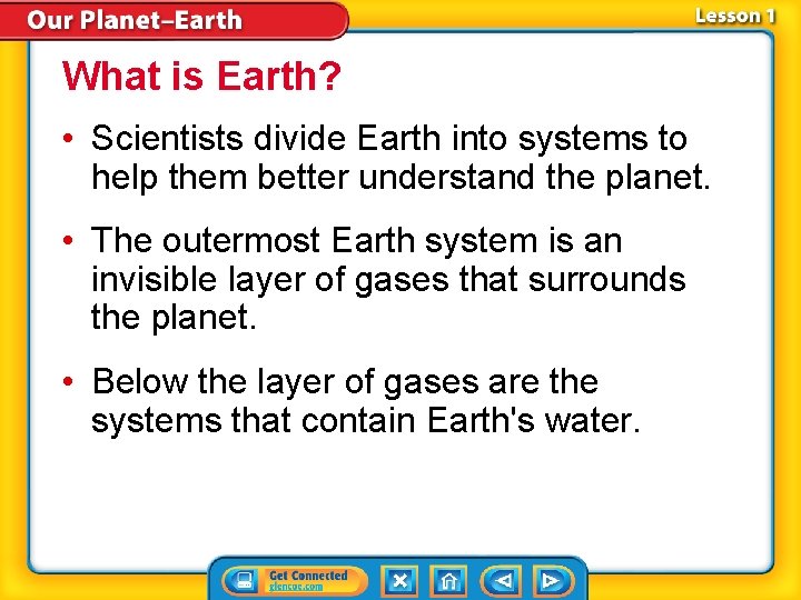 What is Earth? • Scientists divide Earth into systems to help them better understand