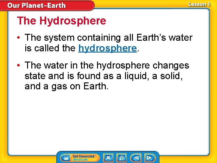 The Hydrosphere • The system containing all Earth’s water is called the hydrosphere. •