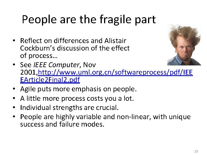 People are the fragile part • Reflect on differences and Alistair Cockburn’s discussion of