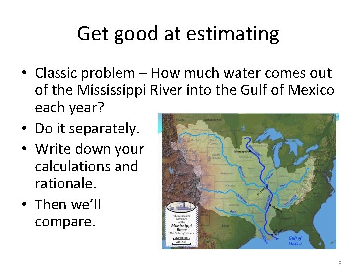 Get good at estimating • Classic problem – How much water comes out of