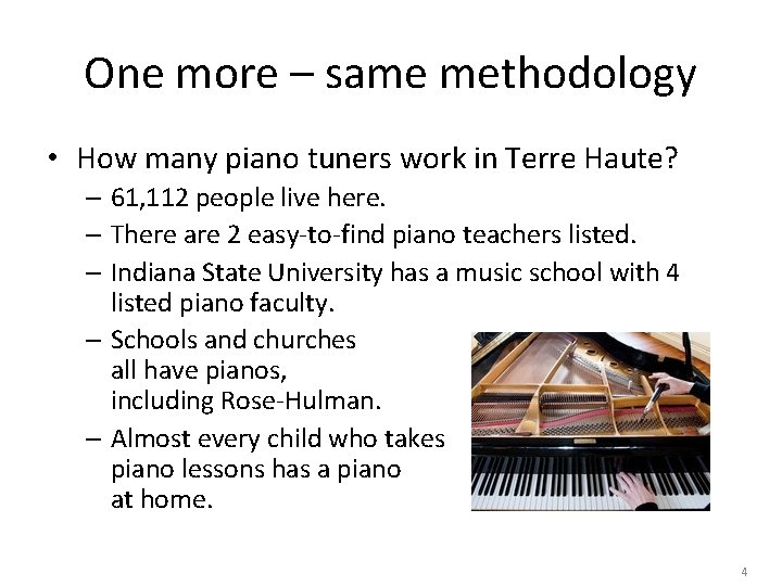 One more – same methodology • How many piano tuners work in Terre Haute?