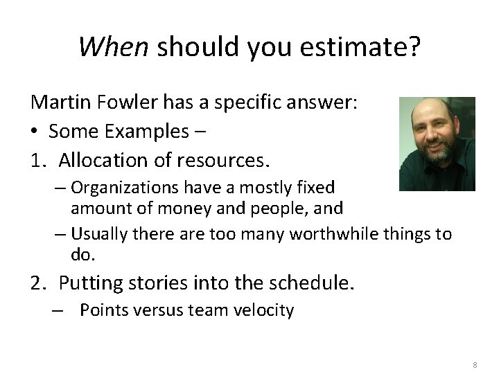 When should you estimate? Martin Fowler has a specific answer: • Some Examples –