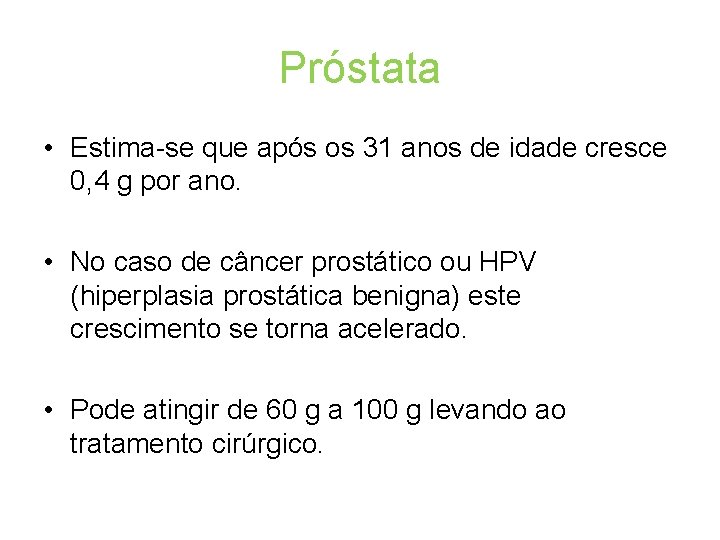 Próstata • Estima-se que após os 31 anos de idade cresce 0, 4 g