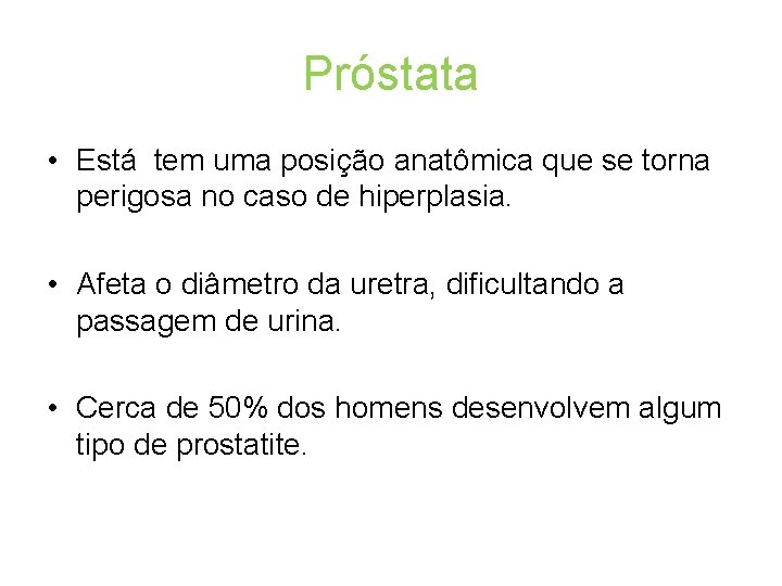 Próstata • Está tem uma posição anatômica que se torna perigosa no caso de