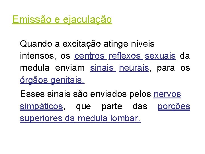 Emissão e ejaculação Quando a excitação atinge níveis intensos, os centros reflexos sexuais da
