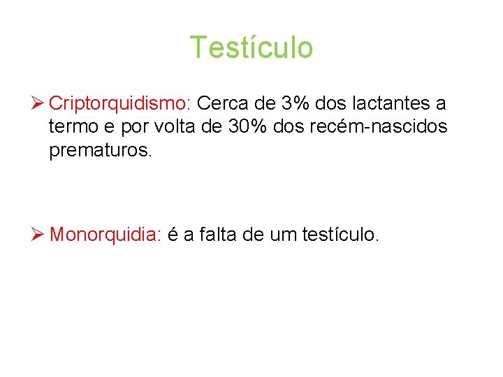 Testículo Ø Criptorquidismo: Cerca de 3% dos lactantes a termo e por volta de