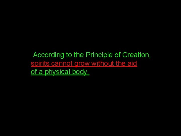  According to the Principle of Creation, spirits cannot grow without the aid of