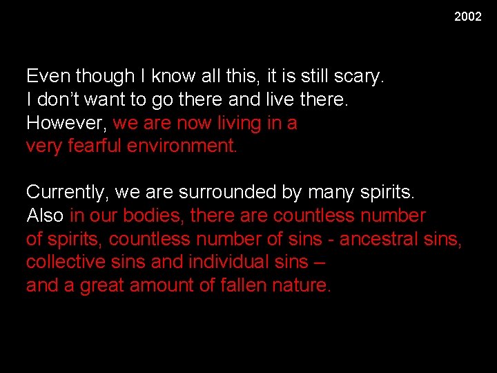 2002 Even though I know all this, it is still scary. I don’t want