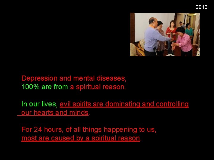 2012 Depression and mental diseases, 100% are from a spiritual reason. In our lives,