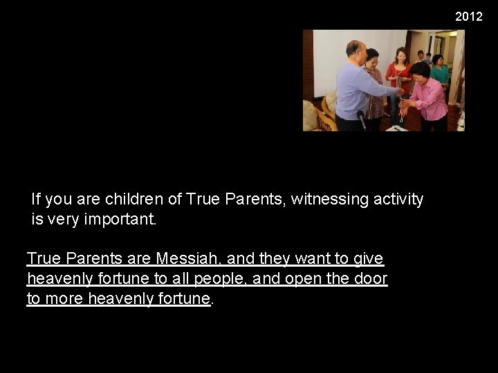 2012 If you are children of True Parents, witnessing activity is very important. True