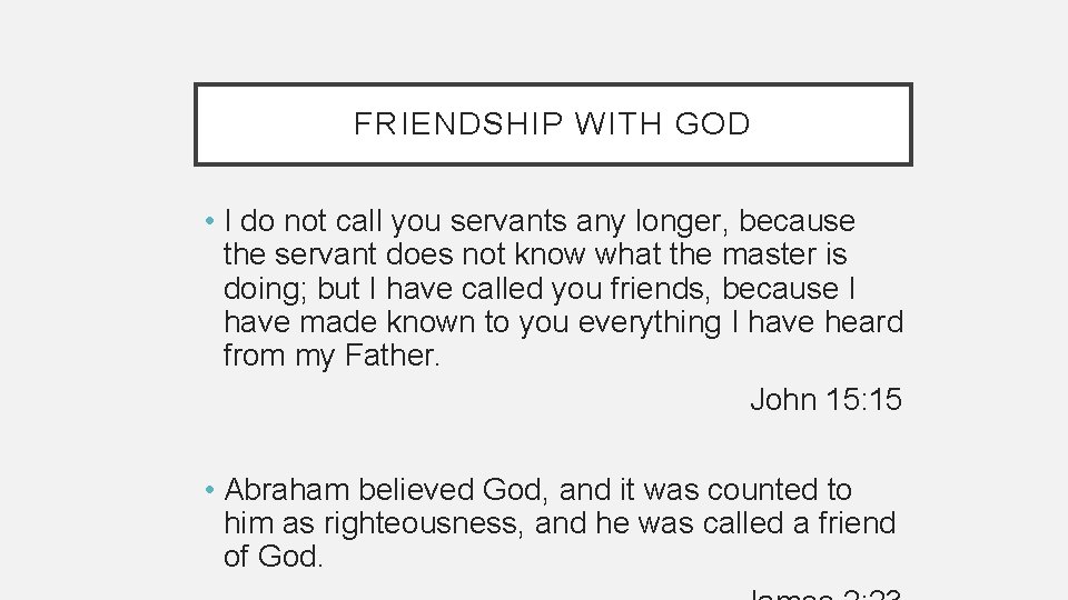 FRIENDSHIP WITH GOD • I do not call you servants any longer, because the