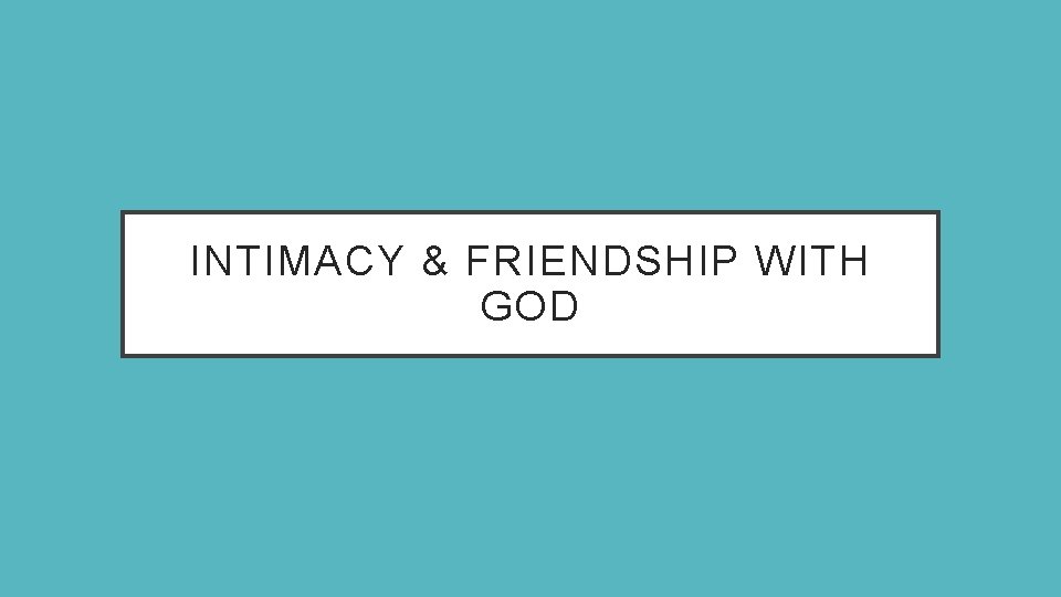 INTIMACY & FRIENDSHIP WITH GOD 