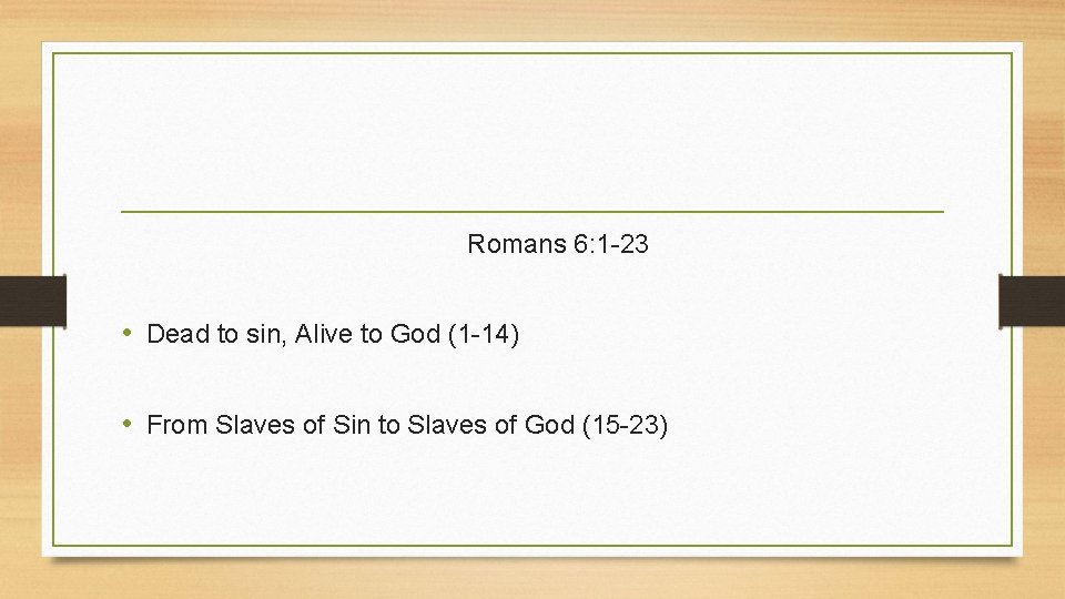 Romans 6: 1 -23 • Dead to sin, Alive to God (1 -14) •