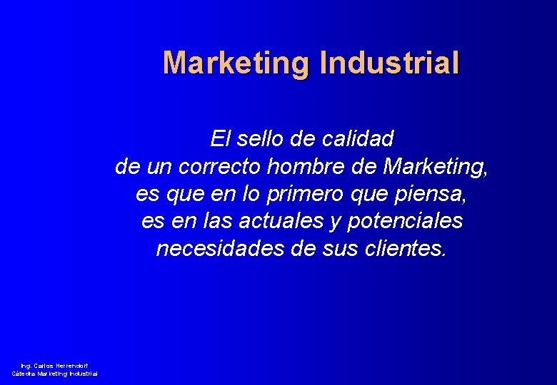 Marketing Industrial El sello de calidad de un correcto hombre de Marketing, es que