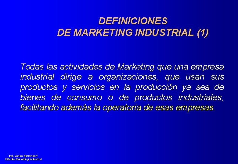 DEFINICIONES DE MARKETING INDUSTRIAL (1) Todas las actividades de Marketing que una empresa industrial