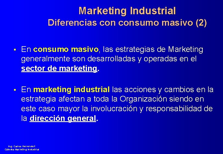 Marketing Industrial Diferencias consumo masivo (2) § En consumo masivo, las estrategias de Marketing