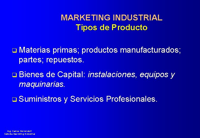 MARKETING INDUSTRIAL Tipos de Producto q Materias primas; productos manufacturados; partes; repuestos. q Bienes