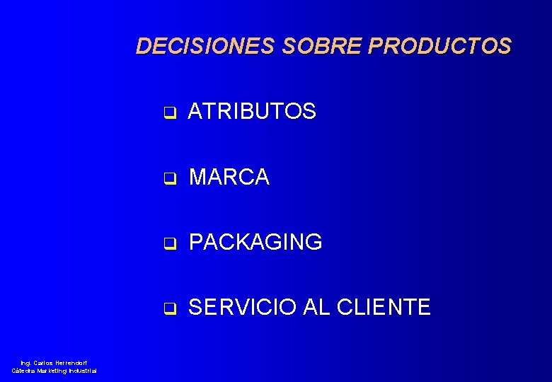 DECISIONES SOBRE PRODUCTOS q ATRIBUTOS q MARCA q PACKAGING q SERVICIO AL CLIENTE Ing.