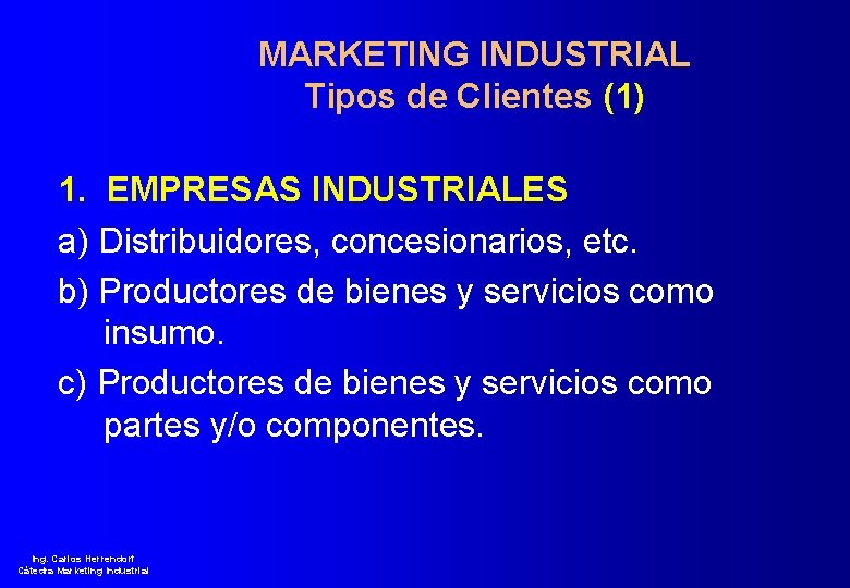 MARKETING INDUSTRIAL Tipos de Clientes (1) 1. EMPRESAS INDUSTRIALES a) Distribuidores, concesionarios, etc. b)