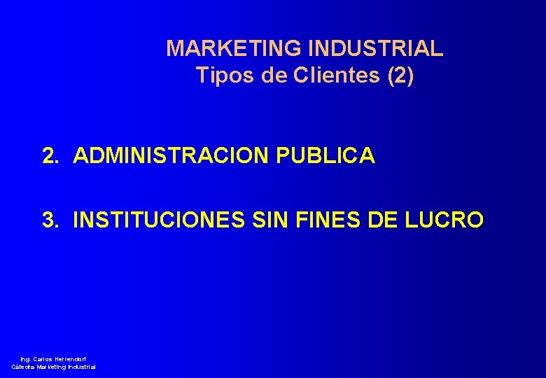 MARKETING INDUSTRIAL Tipos de Clientes (2) 2. ADMINISTRACION PUBLICA 3. INSTITUCIONES SIN FINES DE