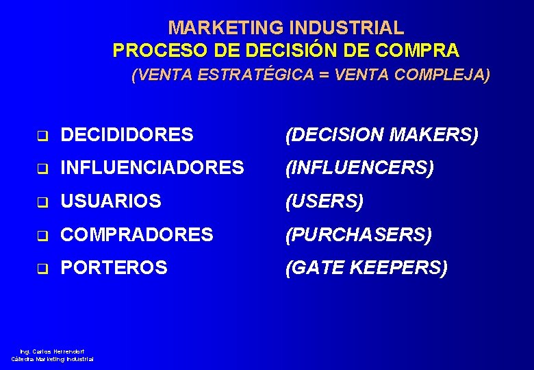 MARKETING INDUSTRIAL PROCESO DE DECISIÓN DE COMPRA (VENTA ESTRATÉGICA = VENTA COMPLEJA) q DECIDIDORES