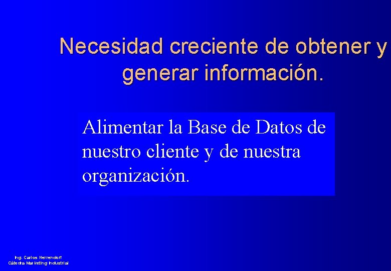 Necesidad creciente de obtener y generar información. Alimentar la Base de Datos de nuestro