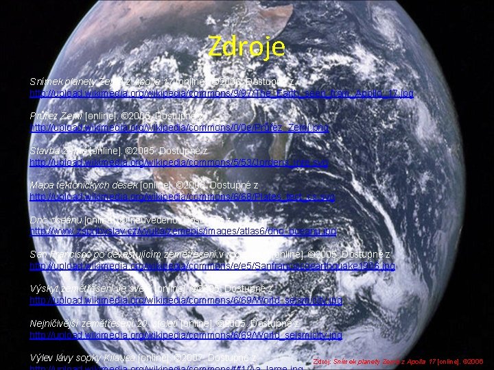 Zdroje Snímek planety Země z Apolla 17 [online]. © 2006. Dostupné z http: //upload.
