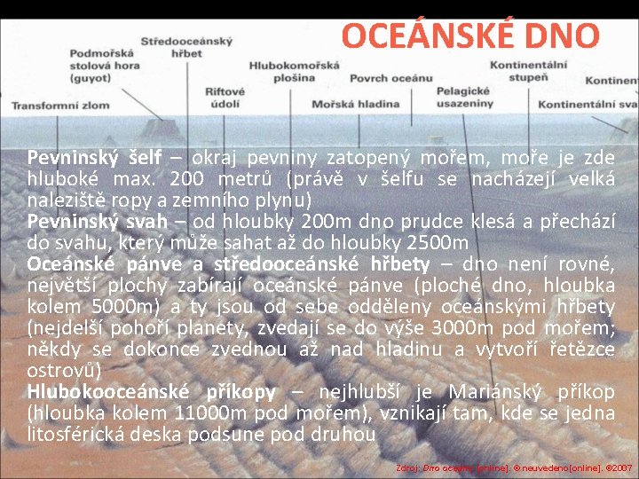 OCEÁNSKÉ DNO Pevninský šelf – okraj pevniny zatopený mořem, moře je zde hluboké max.