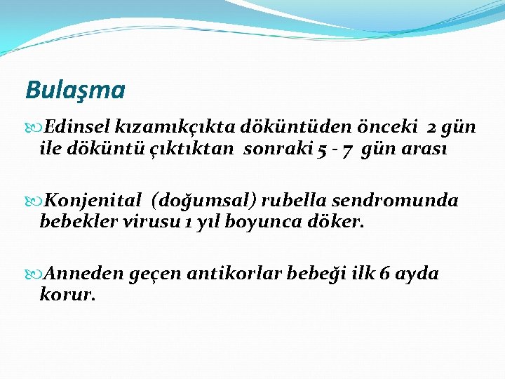 Bulaşma Edinsel kızamıkçıkta döküntüden önceki 2 gün ile döküntü çıktıktan sonraki 5 - 7