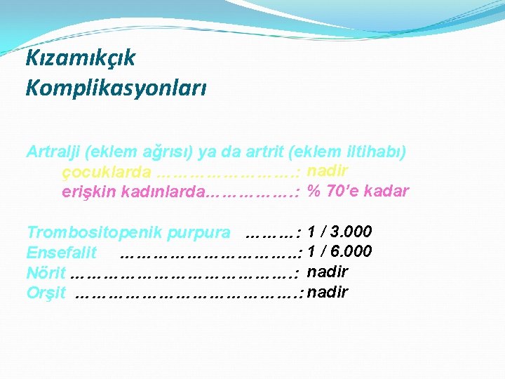 Kızamıkçık Komplikasyonları Artralji (eklem ağrısı) ya da artrit (eklem iltihabı) çocuklarda …………. : nadir