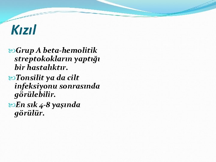 Kızıl Grup A beta-hemolitik streptokokların yaptığı bir hastalıktır. Tonsilit ya da cilt infeksiyonu sonrasında