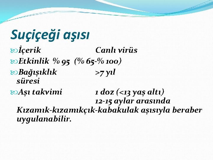 Suçiçeği aşısı İçerik Canlı virüs Etkinlik % 95 (% 65 -% 100) Bağışıklık >7