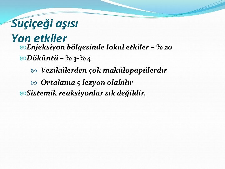 Suçiçeği aşısı Yan etkiler Enjeksiyon bölgesinde lokal etkiler – % 20 Döküntü – %