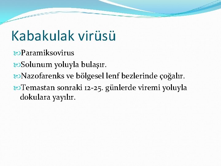 Kabakulak virüsü Paramiksovirus Solunum yoluyla bulaşır. Nazofarenks ve bölgesel lenf bezlerinde çoğalır. Temastan sonraki