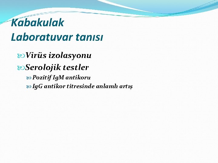 Kabakulak Laboratuvar tanısı Virüs izolasyonu Serolojik testler Pozitif Ig. M antikoru Ig. G antikor