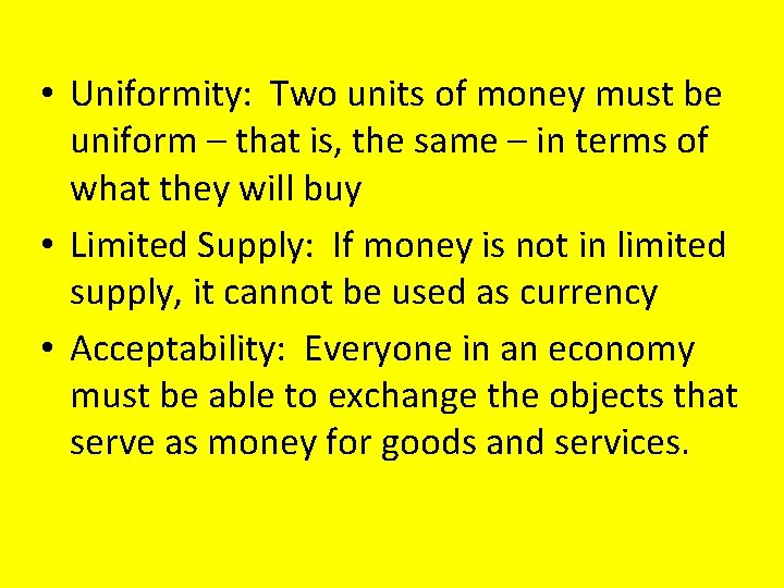  • Uniformity: Two units of money must be uniform – that is, the